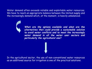 Water demand often exceeds reliable and exploitable water resources.
We have to reach an appropriate balance between the l...