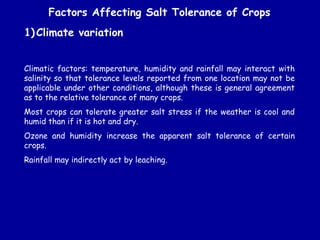 1)Climate variation
Climatic factors: temperature, humidity and rainfall may interact with
salinity so that tolerance leve...