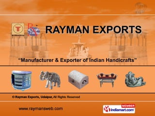 RAYMAN EXPORTS “ Manufacturer & Exporter of Indian Handicrafts” 