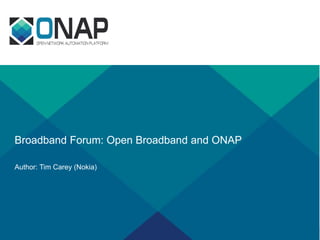 Broadband Forum: Open Broadband and ONAP
Author: Tim Carey (Nokia)
 