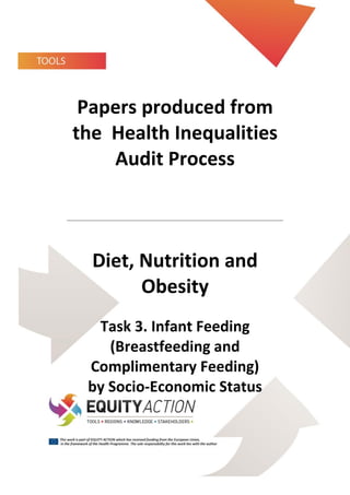 1 of 41  Task 3 - Infant Feeding By SES
Papers produced from
the Health Inequalities
Audit Process
Nutitiond Obesity
Diet, Nutrition and
Obesity
Task 3. Infant Feeding
(Breastfeeding and
Complimentary Feeding)
by Socio-Economic Status
 