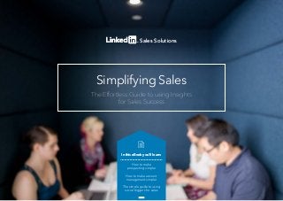 Simplifying Sales
The Effortless Guide to using Insights
for Sales Success
In this eBook you’ll learn:
How to make
prospecting simpler
How to make account
management simpler
The simple guide to using
social triggers for sales
Sales SolutionsSales Solutions
 