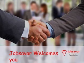 Jobsavor
Taste the JobJobsavor Welcomes
you
 