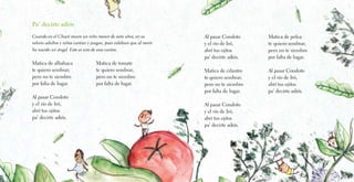 Pa’ decirte adiós
Al pasar Condoto
y el río de Iró,
abrí tus ojitos
pa’ decirte adiós.
Matica de cilantro
te quiero sembrar;
pero no te siembro
por falta de lugar.
Al pasar Condoto
y el río de Iró,
abrí tus ojitos
pa’ decirte adiós.
Matica de polea
te quiero sembrar;
pero no te siembro
por falta de lugar.
Al pasar Condoto
y el río de Iró,
abrí tus ojitos
pa’ decirte adiós.
Matica de albahaca
te quiero sembrar;
pero no te siembro
por falta de lugar.
Al pasar Condoto
y el río de Iró,
abrí tus ojitos
pa’ decirte adiós.
Cuando en el Chocó muere un niño menor de siete años, en su
velorio adultos y niños cantan y juegan, pues celebran que al morir
ha nacido un ángel. Este es uno de esos cantos.
Matica de tomate
te quiero sembrar;
pero no te siembro
por falta de lugar.
 