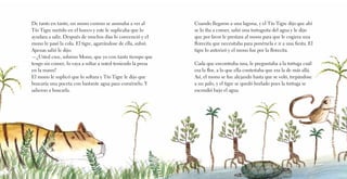 De tanto en tanto, un mono curioso se asomaba a ver al
Tío Tigre metido en el hueco y este le suplicaba que lo
ayudara a salir. Después de muchos días lo convenció y el
mono le pasó la cola. El tigre, agarrándose de ella, subió.
Apenas salió le dijo:
—¿Usted cree, sobrino Mono, que yo con tanto tiempo que
tengo sin comer, lo vaya a soltar a usted teniendo la presa
en la mano?
El mono le suplicó que lo soltara y Tío Tigre le dijo que
buscaría una poceta con bastante agua para comérselo. Y
salieron a buscarla.
Cuando llegaron a una laguna, y el Tío Tigre dijo que ahí
se lo iba a comer, salió una tortuguita del agua y le dijo
que por favor le prestara al mono para que le cogiera una
florecita que necesitaba para ponérsela e ir a una fiesta. El
tigre lo autorizó y el mono fue por la florecita.
Cada que encontraba una, le preguntaba a la tortuga cuál
era la flor, a lo que ella contestaba que era la de más allá.
Así, el mono se fue alejando hasta que se voló, trepándose
a un palo, y el tigre se quedó burlado pues la tortuga se
escondió bajo el agua.
 