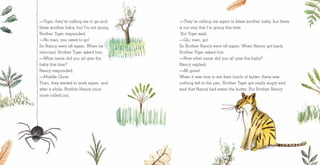—Tiger, they’re calling me to go and
bless another baby, but I’m not going.
Brother Tiger responded,
—No man, you need to go!
So Nancy went off again. When he
returned, Brother Tiger asked him,
—What name did you all give the
baby this time?
Nancy responded,
—Middle Gone.
Then, they started to work again, and
after a while, Brother Nancy once
more called out,
—They’re calling me again to bless another baby, but there
is not way that I’m going this time.
But Tiger said,
—Go, man, go!
So Brother Nancy went off again. When Nancy got back,
Brother Tiger asked him,
—Now what name did you all give this baby?
Nancy replied,
—All gone!
When it was time to eat their lunch of butter, there was
nothing left in the pan. Brother Tiger got really angry and
said that Nancy had eaten the butter. But Brother Nancy
 