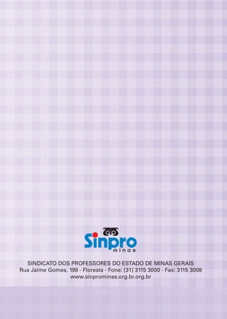 SINDICATO DOS PROFESSORES DO ESTADO DE MINAS GERAIS
Rua Jaime Gomes, 198 - Floresta - Fone: [31] 3115 3000 - Fax: 3115 3008
                 www.sinprominas.org.br.org.br
 
