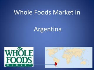 Whole Foods Market in
Argentina
 