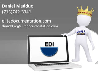 Daniel Maddux 
(713)742-3341 
elitedocumentation.com 
dmaddux@elitedocumentation.com 

