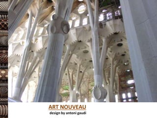 ART NOUVEAU
design by antoni gaudi
 