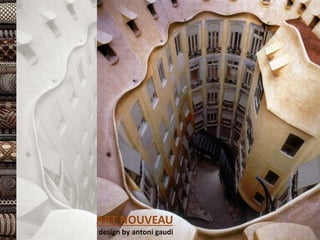 ART NOUVEAU
design by antoni gaudi
 
