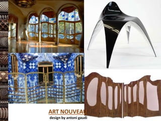 ART NOUVEAU
design by antoni gaudi
 