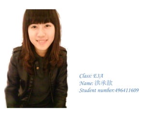 Class: E3A Name: 洪承歆 Student number:496411609 
