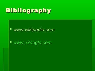 Bibliography


  www.wikipedia.com

  www. Google.com
 