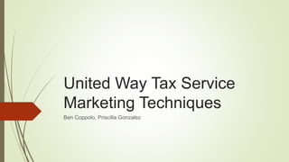 United Way Tax Service
Marketing Techniques
Ben Coppolo, Priscilla Gonzalez
 