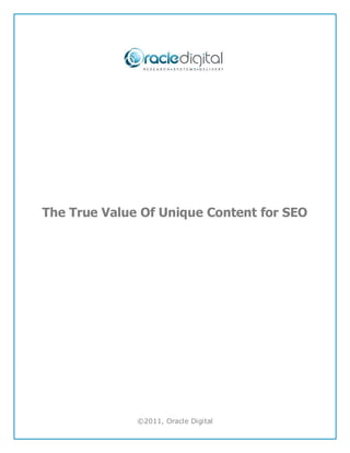 The True Value Of Unique Content for SEO




              ©2011, Oracle Digital
 