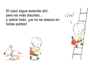 El cazo sigue estando ahí,
pero es más discreto…
y sobre todo, ¡ya no se atasca en
todas partes!
 