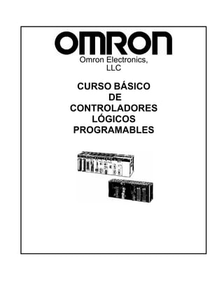 Omron Electronics,
LLC
CURSO BÁSICO
DE
CONTROLADORES
LÓGICOS
PROGRAMABLES
 