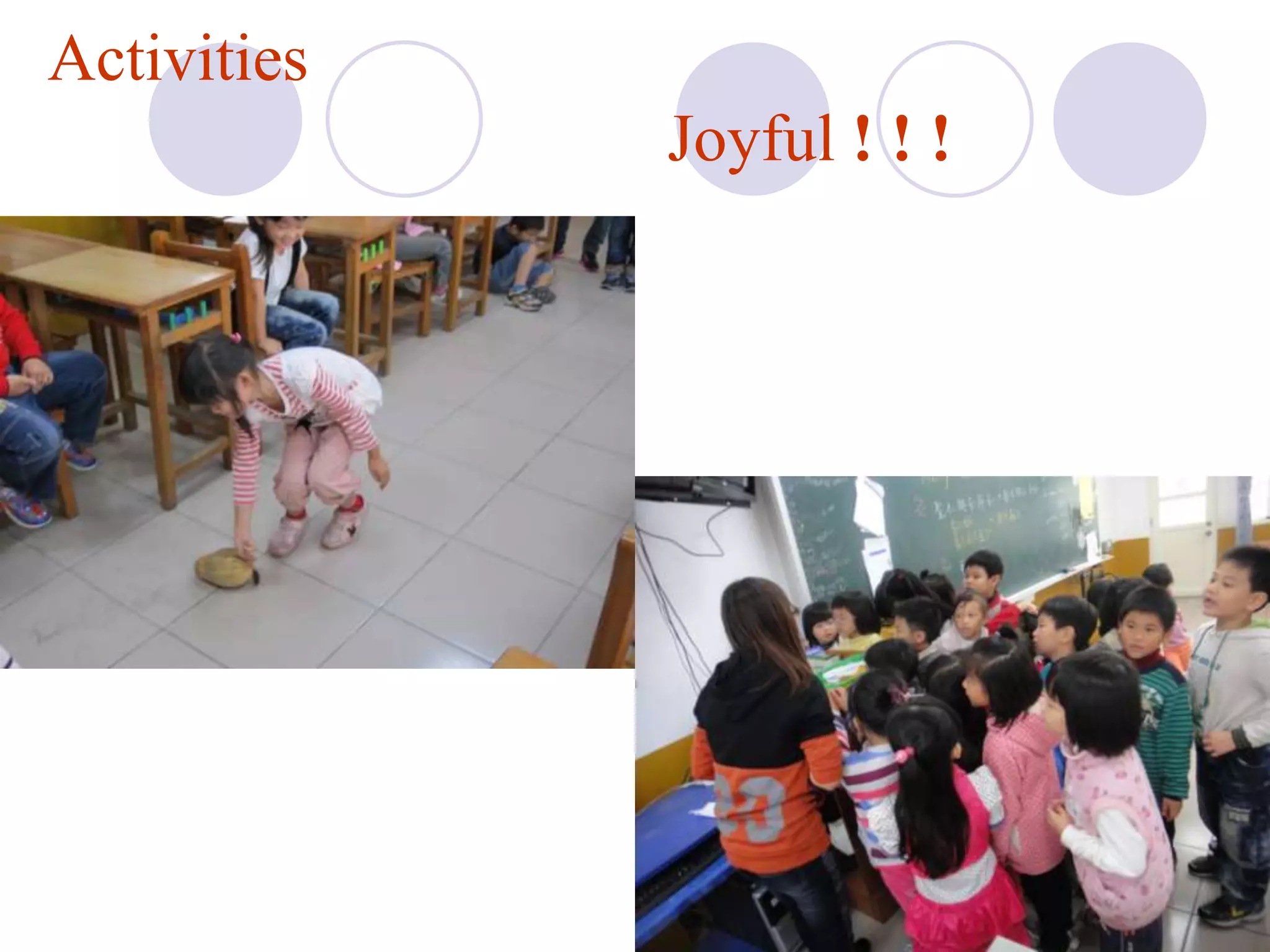 Activities
             Joyful ! ! !
 
