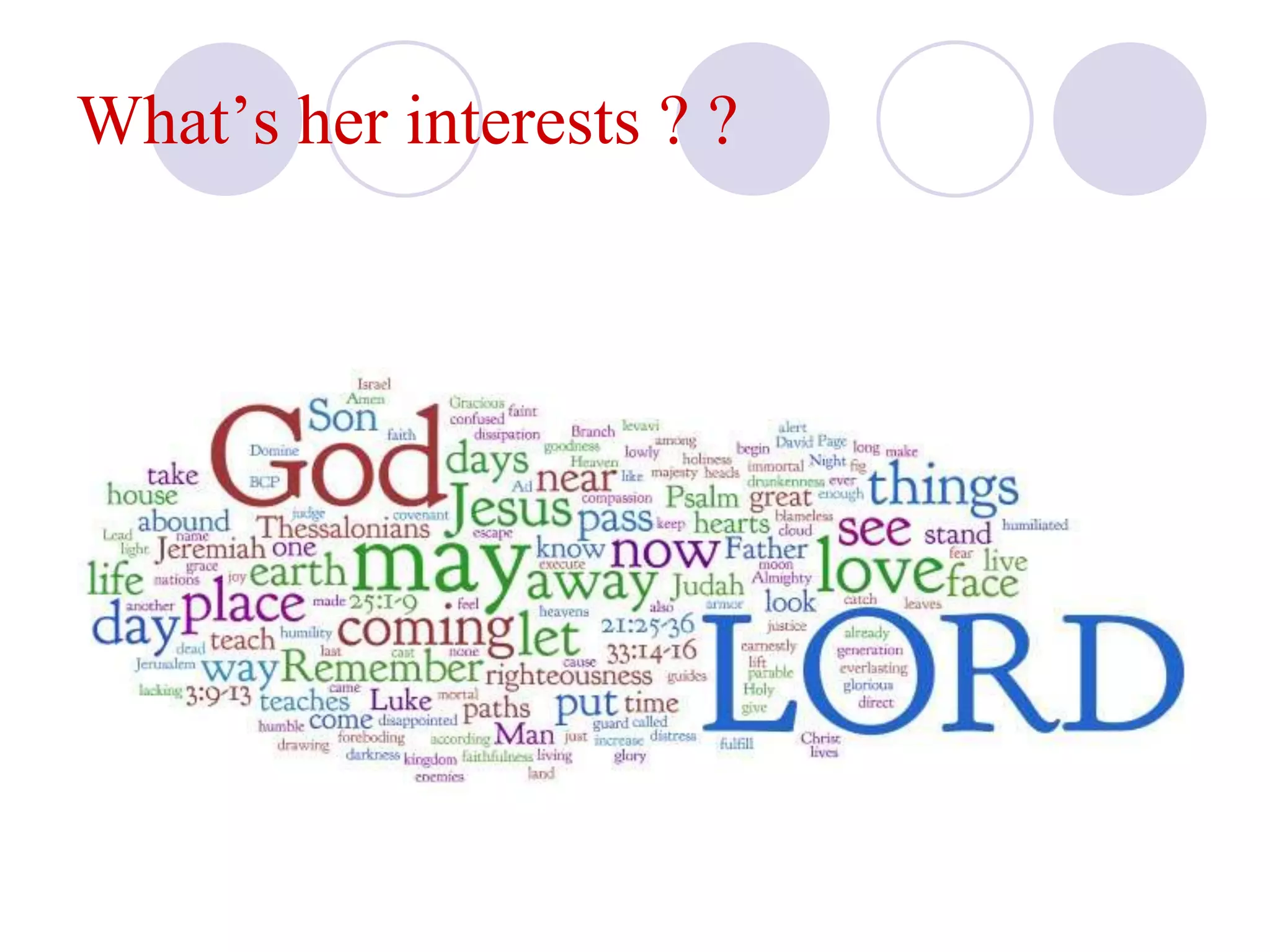 What’s her interests ? ?
 