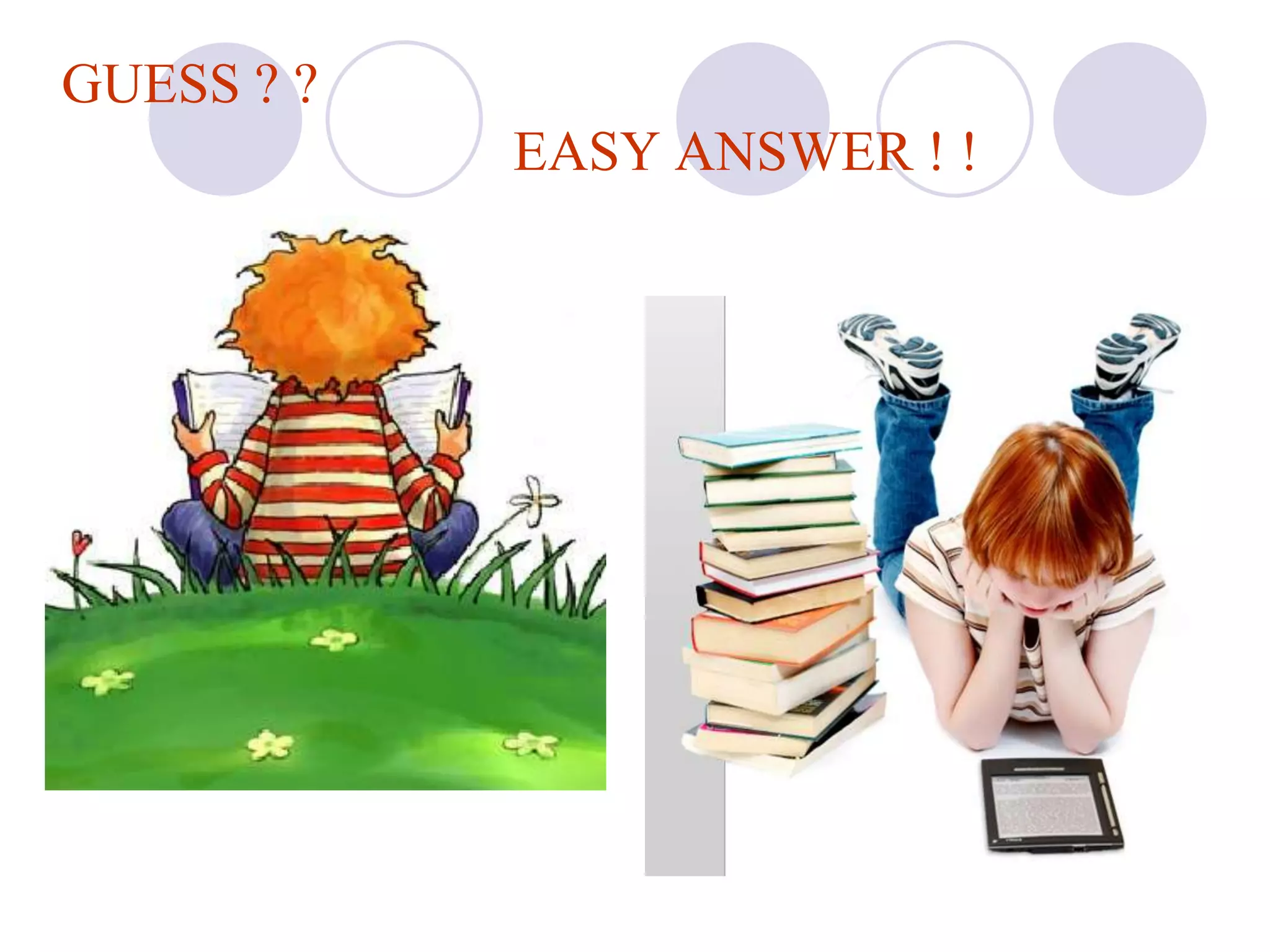 GUESS ? ?
            EASY ANSWER ! !
 