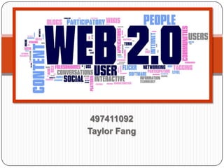 Web 2.0

  497411092
 Taylor Fang
 