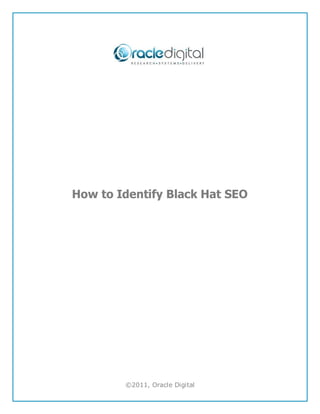 How to Identify Black Hat SEO




        ©2011, Oracle Digital
 
