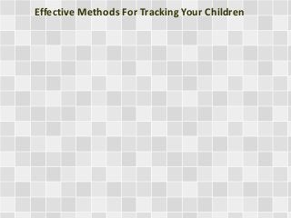 Effective Methods For Tracking Your Children 
 
