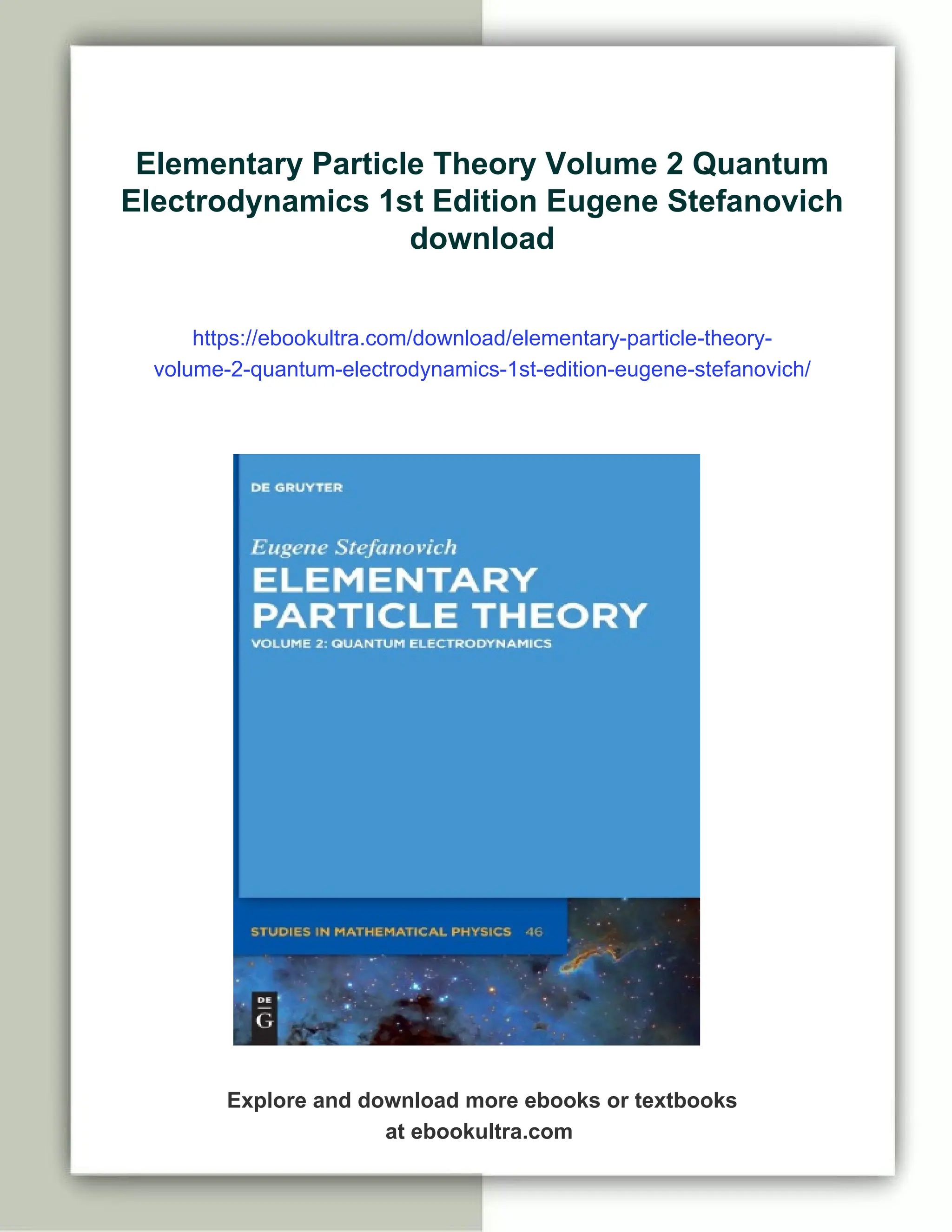 Elementary Particle Theory Volume 2 Quantum
Electrodynamics 1st Edition Eugene Stefanovich
download
https://ebookultra.com/download/elementary-particle-theory-
volume-2-quantum-electrodynamics-1st-edition-eugene-stefanovich/
Explore and download more ebooks or textbooks
at ebookultra.com
 
