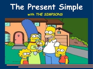 The Present Simple
with THE SIMPSONS
 
