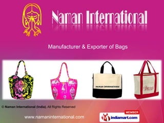Manufacturer & Exporter of Bags




© Naman International (India), All Rights Reserved


               www.namaninternational.com
 