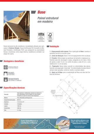 Para um conforto adicional ao seu
projeto, utilize SolarMaxxi, manta
isolante térmica e acústica.
Acesse www.brasilit.com.br
para mais informações.
600
600
600
6002400
Junta de
Dilatação
3 mm
1
2
3
4
5
Instalação
1 - Espaçamento entre apoios: Para a aplicação da Base, construa a
estrutura com 60 cm de eixo a eixo.
2 - Junta de dilatação: Deixe 3 mm de espaçamento entre as placas.
3 - Fixação: Utilize pregos ou parafusos de tamanho e espessura su-
ficientes para dar ancoragem à placa, pregando-os em toda a linha
de apoios a cada 15 cm e no centro da placa a cada 30 cm, a uma
distância de 1,5 cm da borda.
4 - Paginação: Nunca deixe coincidir as extremidades das placas,
fazendo uma paginação “amarrada”.As extremidades da placa devem
sempre estar apoiadas, conforme mostra o exemplo abaixo.
5 - Apoio ou H-Clipe: para a sustentação da Placa nos vãos dos Cai-
bros da Estrutura.
Painel estrutural de alta resistência e durabilidade utilizado para apli-
cação no Sistema Shingle. Possui Certificação FSC (Conselho de Ma-
nejo Florestal) e Certificação TECO, que asseguram as propriedades
físicas e mecânicas, como carga máxima, resistência à umidade e ao
ataque de cupins.
Especificações técnicas
Descrição:
Painel estrutural multilaminado, produzido com lâminas de
pínus reflorestados, que são coladas com resina fenólica
(resistente ao cupim) em prensa de alta temperatura.
Madeira: Pínus reflorestado (Certificação FSC)
Espaçamento entre apoios: 600 mm
Espessura: 12,5 mm ou 1/2”
Camadas: 5 Camadas
Largura: 1200 mm
Comprimento: 2400 mm
Peso: 21,16 kg
GARANTIA COMPLETA
DO SISTEMA SHINGLE
PAINEL
ESTRUTURAL
RESISTENTE
A CUPINS E UMIDADE
Vantagens e benefícios
4
RESISTENTE
AOS CUPINS E À UMIDADE
Base
Painel estrutural
em madeira
PS 1-07
1/2” 32/16
 