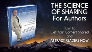 THE SCIENCE
OF SHARING
For Authors
How To
Get Your Content Shared
and
ATTRACT READERS NOW
 