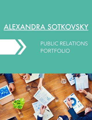 1
ALEXANDRA SOTKOVSKY
PUBLIC RELATIONS
PORTFOLIO
 