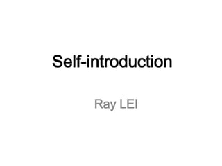 Self-introduction

     Ray LEI
 