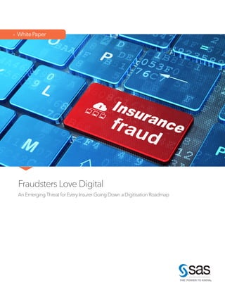 Fraudsters Love Digital
An Emerging Threat for Every Insurer Going Down a Digitisation Roadmap
›  WhitePaper
 