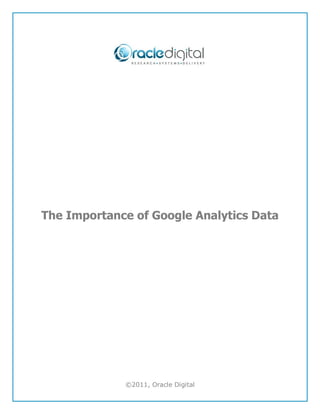 The Importance of Google Analytics Data




             ©2011, Oracle Digital
 