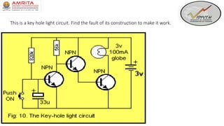 This is a key hole light circuit. Find the fault of its construction to make it work.
 