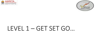 LEVEL 1 – GET SET GO…
 