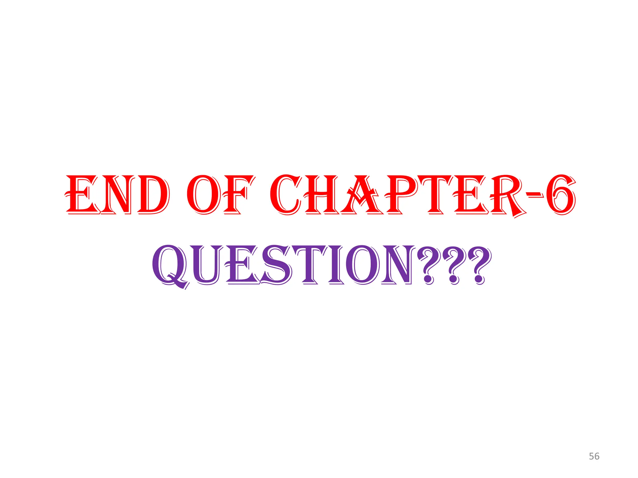 End of chapter-6
Question???
56
 