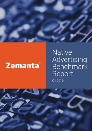 Native
Advertising
Benchmark
Report
Q1 2016
 