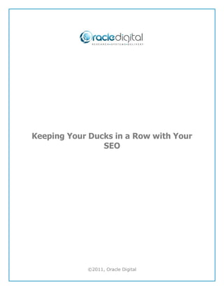 Keeping Your Ducks in a Row with Your
                SEO




            ©2011, Oracle Digital
 
