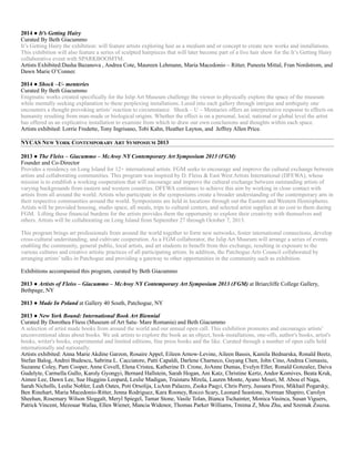 2014 ● It’s Getting Hairy
Curated By Beth Giacummo
It’s Getting Hairy the exhibition: will feature artists exploring hair as a medium and or concept to create new works and installations.
This exhibition will also feature a series of sculpted hairpieces that will later become part of a live hair show for the It’s Getting Hairy
collaborative event with SPARKBOOMTM.
Artists Exhibited:Dasha Bazanova , Andrea Cote, Maureen Lehmann, Maria Macedonio – Ritter, Puneeta Mittal, Fran Nordstrom, and
Dawn Marie O’Conner.
2014 ● Shock –U- menteries
Curated By Beth Giacummo
Enigmatic works created specifically for the Islip Art Museum challenge the viewer to physically explore the space of the museum
while mentally seeking explanation to these perplexing installations. Lured into each gallery through intrigue and ambiguity one
encounters a thought provoking artists’ reaction to circumstance. Shock – U – Mentaries offers an interpretative response to effects on
humanity resulting from man-made or biological origins. Whether the effect is on a personal, local, national or global level the artist
has offered us an explicative installation to examine from which to draw our own conclusions and thoughts within each space.
Artists exhibited: Lorrie Fredette, Tony Ingrisano, Tobi Kahn, Heather Layton, and Jeffrey Allen Price.
NYCAS NEW YORK CONTEMPORARY ART SYMPOSIUM 2013
2013 ● The Fleiss – Giacummo – McAvoy NY Contemporary Art Symposium 2013 (FGM)
Founder and Co-Director
Provides a residency on Long Island for 12+ international artists. FGM seeks to encourage and improve the cultural exchange between
artists and collaborating communities. This program was inspired by D. Fleiss & East West Artists International (DFEWA), whose
mission is to establish a working cooperation that will encourage and improve the cultural exchange between outstanding artists of
varying backgrounds from eastern and western countries. DFEWA continues to achieve this aim by working in close contact with
artists from all around the world. Artists who participate in the symposiums create a broader understanding of the contemporary arts in
their respective communities around the world. Symposiums are held in locations through out the Eastern and Western Hemispheres.
Artists will be provided housing, studio space, all meals, trips to cultural centers, and selected artist supplies at no cost to them during
FGM. Lifting these financial burdens for the artists provides them the opportunity to explore their creativity with themselves and
others. Artists will be collaborating on Long Island from September 27 through October 7, 2013.
This program brings art professionals from around the world together to form new networks, foster international connections, develop
cross-cultural understanding, and cultivate cooperation. As a FGM collaborator, the Islip Art Museum will arrange a series of events
enabling the community, general public, local artists, and art students to benefit from this exchange, resulting in exposure to the
various cultures and creative artistic practices of all participating artists. In addition, the Patchogue Arts Council collaborated by
arranging artists’ talks in Patchogue and providing a gateway to other opportunities in the community such as exhibition.
Exhibitions accompanied this program, curated by Beth Giacummo
2013 ● Artists of Fleiss – Giacummo – McAvoy NY Contemporary Art Symposium 2013 (FGM) at Briarcliffe College Gallery,
Bethpage, NY
2013 ● Made In Poland at Gallery 40 South, Patchogue, NY
2013 ● New York Bound: International Book Art Biennial
Curated By Dorothea Fliess (Museum of Art Satu- Mare Romania) and Beth Giacummo
A selection of artist made books from around the world and our annual open call. This exhibition promotes and encourages artists’
unconventional ideas about books. We ask artists to explore the book as an object, book-installations, one-offs, author's books, artist's
books, writer's books, experimental and limited editions, fine press books and the like. Curated through a number of open calls held
internationally and nationally.
Artists exhibited: Anna Marie Akdine Garzon, Rosaire Appel, Eileen Arnow-Levine, Aileen Bassis, Kamila Bednarska, Ronald Beetz,
Stefan Balog, Andrei Budescu, Sabrina L. Cacciatore, Patti Capaldi, Darlene Charneco, Guyang Chen, John Cino, Andrea Cismasiu,
Suzanne Coley, Pam Cooper, Anne Covell, Elena Cristea, Katherine D. Crone, JoAnne Dumas, Evelyn Eller, Ronald Gonzalez, Daiva
Gudelyte, Carmella Gullo, Karoly Gyongyi, Bernard Hallstein, Sarah Hogan, Ani Katz, Christine Kertz, Andor Komives, Beata Kruk,
Aimee Lee, Dawn Lee, Sue Huggins Leopard, Leslie Madigan, Traistaru Mirela, Lauren Monte, Ayano Mouri, M. Abou el Naga,
Sarah Nicholls, Leslie Nobler, Leah Oates, Poti Orsolija, LuAnn Palazzo, Zsoka Paqyi, Chris Perry, Jussara Pires, Mikhail Pogarsky,
Ben Rinehart, Maria Macedonio-Ritter, Jenna Rodriguez, Kara Rooney, Rocco Scary, Leonard Seastone, Norman Shapiro, Carolyn
Sheehan, Rosemary Wilson Sloggalt, Meryl Spiegel, Tamar Stone, Vasile Tolan, Bianca Tschainter, Monica Vasinca, Susan Viguers,
Patrick Vincent, Mezouar Wafaa, Ellen Wiener, Mancia Widenor, Thomas Parker Williams, Tmima Z, Mou Zhu, and Szemak Zsuzsa.
 