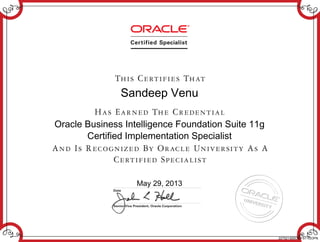 Sandeep Venu
Oracle Business Intelligence Foundation Suite 11g
Certified Implementation Specialist
May 29, 2013
227521300OBIFS11GOPN
 