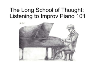 The Long School of Thought:  Listening to Improv Piano 101 