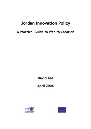 Jordan Innovation Policy
A Practical Guide to Wealth Creation
David Tee
April 2006
 