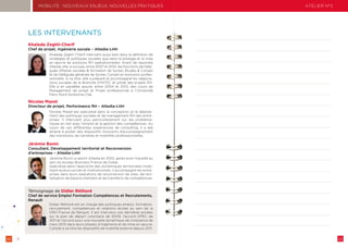 22 23
MOBILITÉ : NOUVEAUX ENJEUX, NOUVELLES PRATIQUES
LES INTERVENANTS
Khaleda Zeghli-Cherif
Chef de projet, Ingénierie sociale – Altedia-LHH
Khaleda Zeghli-Cherif intervient aussi bien dans la définition de
stratégies et politiques sociales que dans le pilotage et la mise
en œuvre de solutions RH opérationnelles. Avant de rejoindre
Altedia, elle a occupé, entre 2007 et 2014, les fonctions de Délé-
guée Affaires sociales  formation de Syntec Études  Conseil
et de Déléguée générale de Syntec Conseil en évolution profes-
sionnelle. À ce titre, elle a préparé et accompagné les négocia-
tions sociales de la Branche SYNTEC et piloté des projets RH.
Elle a en parallèle assuré, entre 2004 et 2013, des cours de
Management de projet et Projet professionnel à l’Université
Paris-Nord Sorbonne Cité.
Nicolas Mazet
Directeur de projet, Performance RH – Altedia-LHH
Nicolas Mazet est spécialisé dans la conception et le déploie-
ment des politiques sociales et de management RH des entre-
prises. Il intervient plus particulièrement sur les probléma-
tiques en lien avec l’emploi et la gestion des compétences. Au
cours de ces différentes expériences de consulting, il a été
amené à piloter des dispositifs innovants d’accompagnement
des transitions de carrières et mobilités professionnelles.
Jérémie Bonin
Consultant, Développement territorial et Reconversion
d’entreprises – Altedia-LHH
Jérémie Bonin a rejoint Altedia en 2010, après avoir travaillé au
sein du bureau Business France de Dubai.
Spécialisé dans l’approche des dynamiques territoriales mobi-
lisant acteurs privés et institutionnels, il accompagne les entre-
prises dans leurs opérations de reconversion de sites, de revi-
talisation de bassins d’emploi et de transferts de compétences.
Témoignage de Didier Réthoré
Chef de service Emploi Formation Compétences et Recrutements,
Renault
Didier Réthoré est en charge des politiques emploi, formation,
recrutement, compétences et relations écoles au sein de la
DRH France de Renault. Il est intervenu ces dernières années
sur le plan de départ volontaire de 2009, l’accord GPEC de
2011 et l’accord pour une nouvelle dynamique de croissance de
mars 2013 dans leurs phases d’ingénierie et de mise en œuvre.
Il pilote à ce titre les dispositifs de mobilité externe depuis 2011.
ATELIER N°2
 