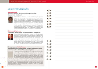 32 33
MOBILITÉ : NOUVEAUX ENJEUX, NOUVELLES PRATIQUES
LES INTERVENANTS
Nathalie Michel
Directrice de projet, Accompagnement Managérial du
Changement - Altedia-LHH
Nathalie Michel intervient sur des problématiques d’accom-
pagnement du changement, mettant en jeu le levier humain
au sein des organisations (pilotage des projets de transfor-
mation, communication managériale et stratégique, accom-
pagnement de la ligne managériale,…) mais également sur la
mobilisation des acteurs dans le cadre de l’offre « Mobilité
active : engagement et mise en mouvement des acteurs clés
». Dans ce cadre, Nathalie soutient l’idée d’un changement
nécessaire de paradigme en matière de mobilité et accom-
pagne les entreprises dans leur (r)évolution culturelle pour
une représentation positive et dynamique de la mobilité.
Catherine d’Aufresnes
Consultante senior, Conseil en Communication – Altedia-LHH
Catherine d’Aufresne, a rejoint Altedia en 2011 après une
expérience diversifiée dans l’entreprise dont 10 ans de DRH,
puis 4 ans dans le conseil. Elle accompagne aujourd’hui les
Directions des Ressources Humaines des entreprises dans
leur stratégie de communication, notamment digitale, pour
innover et dynamiser la mobilité des collaborateurs. Pour
réussir cette évolution culturelle profonde, la communica-
tion au service de la mobilisation et l’engagement de tous
les acteurs sont des facteurs de réussite incontournables.
Témoignage de Michel Sesques
Directeur des ressources humaines d’Airbus Defence and Space
en France et de la division Airbus Space Systems
Il était précédemment DRH d’Astrium, filiale spatiale d’Air-
bus et d’Eurocopter filiale hélicoptère. Membre des Comi-
tés Exécutifs de ces sociétés, Michel Sesques a également
exercé des responsabilités de directeur de sites, de la qua-
lité centrale et de la conduite du changement et occupé la
fonction de Chairman de la filiale Group Airbus des services
partagés RH. Avocat de formation, diplômé de la faculté de l’Institut du
Droit des Affaires d’Aix en Provence et de l’INSEAD, il a commencé sa
carrière dans les ressources humaines du groupe BP CHEMICALS pour
rejoindre ensuite le Groupe Aérospatiale. Michel est par ailleurs Vice-
Président Industrie d’une Chambre de Commerce ainsi que membre
exécutif régional de l’UIM.
ATELIER N°3
 