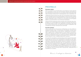 2 3
PRÉAMBULE
Nouveaux enjeux
Dans un contexte où la transformation de l’entreprise comme réponse
aux contraintes et enjeux de l’environnement devient permanente et
que l’allongement de la durée de la vie professionnelle réinterroge l’idée
même de projet professionnel, le développement de la mobilité est clé.
L’adéquation besoins/ressources dans ces circonstances ne peut se pas-
ser d’un pilotage renforcé de l’employabilité à moyen terme des salariés
et donc de leurs parcours professionnels. Elle ne peux plus se gérer par
rupture (PSE/PDV) mais en continue car les tensions qui en résultent
pèsent sur la performance à court terme de l’entreprise.
L’attractivité de l’entreprise comme maintien de la motivation des colla-
borateurs sur la durée dépend de sa capacité à proposer des parcours
de carrière ouverts et variés. Ainsi, développer la mobilité au sens large
et en continue devient alors une réponse aux besoins d’adaptation des
compétences auxquels l’entreprise est confrontée.
Nouvelles pratiques
Cette nouvelle donne n’est pas sans conséquences car, pour obtenir le
résultat escompté, il faut « révolutionner » les pratiques : évoluer d’une
mobilité « promotionnelle » à une mobilité « régulatrice et promotion-
nelle », passer d’une « mobilité réactive » à une mobilité « pro-active »,
c’est-à-dire tirée par les besoins de l’entreprise et les aspirations des
salariés. La mobilité doit s’ouvrir sur l’externe au delà de l’interne et élar-
gir la notion de parcours. Elle doit surtout passer d’une « mobilité collec-
tive de rupture » à une « mobilité collective en continue ».
D’un point de vue pratique, cela nécessite la mise en place de dispositifs
de pilotage de l’emploi et de l’employabilité renouvelés qui par l’anti-
cipation favorise les prises de conscience le volontariat et permettent
une gestion sécurisée des mobilités internes et externes. Une articu-
lation plus grande de l’entreprise avec son écosystème maximise les
opportunités de mobilité et permet de proposer des parcours externes
et internes. Une mobilisation et un engagement renforcé des collabora-
teurs, des RH et des managers aide au développement d’une culture de
la mobilité. Ces changements de paradigme supposent aussi de dépas-
ser différents freins qui peuvent être institutionnels, organisationnels,
managériaux ou sociaux…
MOBILITÉ : NOUVEAUX ENJEUX, NOUVELLES PRATIQUES
 