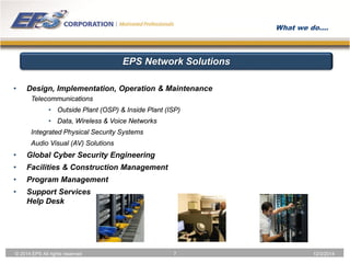 • 
Design, Implementation, Operation & Maintenance 
Telecommunications 
• 
Outside Plant (OSP) & Inside Plant (ISP) 
• 
Da...